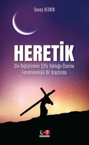 Heretik; Din Değiştirenin Çifte Yokluğu Üzerine Fenomenolojik Bir Araştırma
