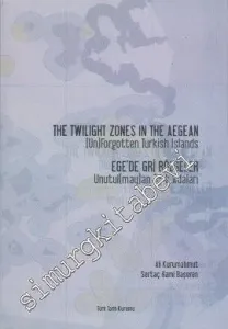 Ege'de Gri Bölgeler Unutul(may)an Türk Adaları = The Twilight Zones in The Aegean -