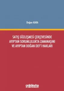 Satış Sözleşmesi Çerçevesinde Ayıptan Sorumlulukta Zamanaşımı ve Ayıptan Doğan Def'i Hakları