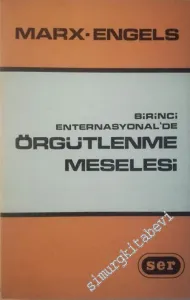 Birinci Enternasyonelde Örgütlenme Meselesi: Enternasyonel İşçi Birliği Belgeleri 1864-1872 -