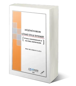 Düşünüyorum Çünkü Öyle İstendi Siyasal Paradigmalar Ve Kültürel Emperyalizm