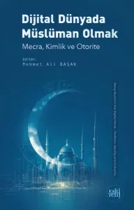 Dijital Dünyada Müslüman Olmak;Mecra, Kimlik ve Otorite