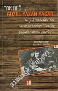 Çok Değil Güzel Yazan Yaşar: Cenap Şahabettin'den Sanat ve Edebiyat Üzerine Yayınlanmamış Yazılar -         2013
