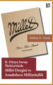 II. Dünya Savaşı Türkiyesi'nde Millet Dergisi ve Anadolucu Milliyetçilik