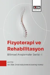 Fizyoterapi ve Rehabilitasyon: Bilimsel Araştırmalar Serisi -I