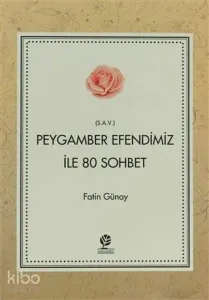 Peygamber Efendimiz (s.a.v) İle 80 Sohbet