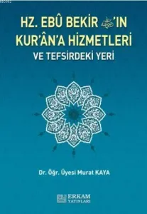 Hz. Ebu Bekir'in Kuran'a Hizmetleri ve Tefsirdeki Yeri