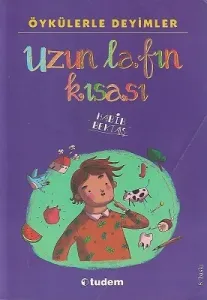Öykülerle Deyimler - Uzun Lafın Kısası