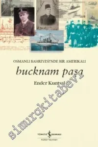 Bucknam Paşa: Osmanlı Bahriyesi'nde Bir Amerikalı -        2017