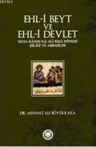 Ehl-i Beyt ve Ehl-i Devlet Musa Kazım ile Ali Rıza Dönemi Şiiliği ve Abbasiler