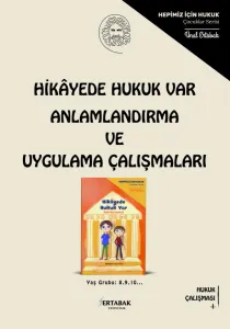 HİKAYEDE HUKUK VAR ANLAMLANDIRMA VE UYGULAMA ÇALIŞMALARI