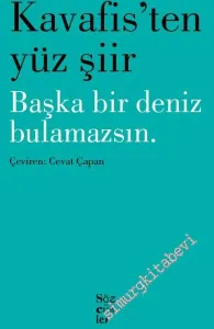 Kavafis'ten Yüz Şiir: Başka Bir Deniz Bulamazsın -         2023
