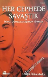 Her Cephede Savaştık: İkinci Dünya Savaşı'nda Türkler -        2005