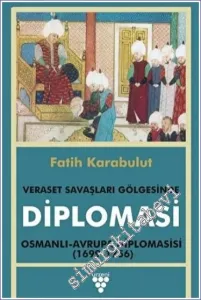 Diplomasi - Veraset Savaşları Gölgesinde : Osmanlı Avrupa Diplomasisi (1699-1756) -         2023