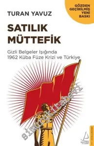 Satılık Müttefik : Gizli Belgeler Işığında 1962 Küba Füze Krizi ve Türkiye -         2019