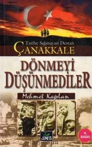 Tarihe Sığmayan Destan Çanakkale  Dönmeyi Düşünmediler