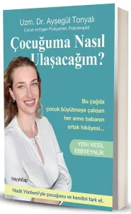Çocuğuma Nasıl Ulaşacağım?;Yeni Nesil Ebeveynlik