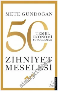 Zihniyet Meselesi - 50 Temel Ekonomi Sorgulaması -