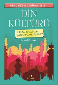 Günümüz Müslümanı İçin Din Kültürü; İslâm Birlikte Yaşama Ahlakıdır