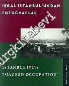 İşgal İstanbul'undan Fotoğraflar = Istanbul 1919 Images d'Occupation -        1996