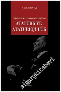 Türk Basınında Tartışmaların Odağında Atatürk ve Atatürkçülük -         2023