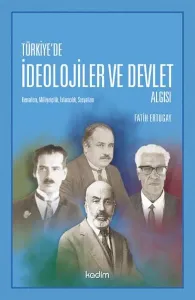 Türkiye'de İdeolojier ve Devlet Algısı; Kemalizm, Milliyetçilik, İslamcılık, Sosyalizm