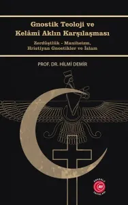 Gnostik Teoloji ve Kelâmî Aklın Karşılaşması;Zerdüştlük - Maniheizm, Hristiyan Gnostikler ve İslam