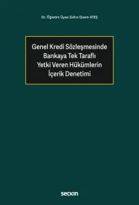 Genel Kredi Sözleşmesinde Bankaya Tek Taraflı Yetki Veren Hükümlerin İçerik Denetimi