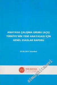 Anayasa Çalışma Grubu (AÇG) Türkiye'nin Yeni Anayasası İçin Genel Esaslar Raporu -