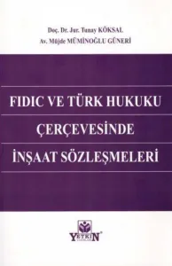 Fidic ve Türk Hukuku Çerçevesinde İnşaat Sözleşmeleri