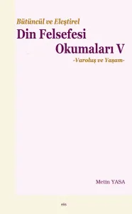 Bütüncül ve Eleştirel Din Felsefesi Okumaları V;-Varoluş ve Yaşam-