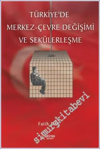 Türkiye'de Merkez Çevre Değişimi ve Sekülerleşme -         2023