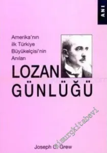 Lozan Günlüğü: Amerika'nın İlk Türkiye Büyükelçisi'nin Anıları -        2001
