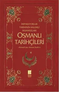 Osmanlı Tarihçileri (Ahmedî'den Ahmed Refik'e); İmparatorluk Tarihinin Kalemli Muhafızları