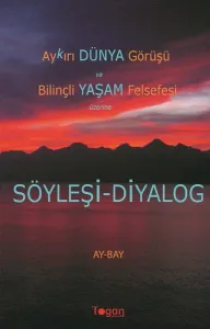 Aykırı Dünya Görüşü ve Bilinçli Yaşam Felsefesi Üzerine Söyleşi-Diyalog