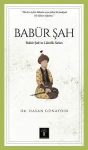 Babür Şah; Babür Şah ın  Liderlik Sırları