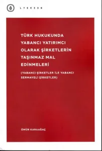 Türk Hukukunda Yabancı Yatırımcı Olarak Şirketlerin Taşınmaz Mal Edinmeleri