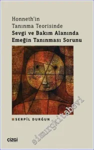 Honneth'in Tanınma Teorisinde Sevgi ve Bakım Alanında Emeğin Tanınması Sorunu -         2023
