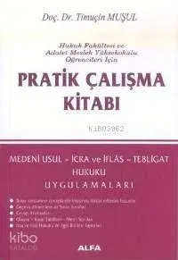 Pratik Çalışma Kitabı; Medenî Usul, İcra ve İflâs, Tebligat Hukuku Uygulamaları