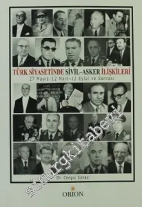 Türk Siyasetinde Sivil - Asker İlişkileri: 27 Mayıs - 12 Mart - 12 Eylül ve Sonrası -        2010