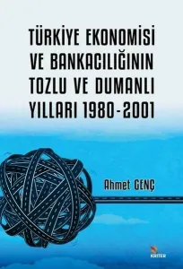 Türkiye Ekonomisi ve Bankacılığının Tozlu ve Dumanlı Yılları ;1980-2001