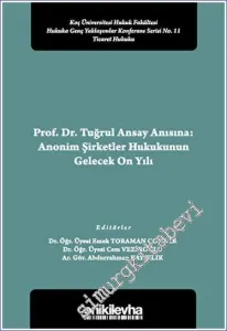 Prof. Dr. Tuğrul Ansay Anısına: Anonim Şirketler Hukukunun Gelecek On Yılı Koç Üniversitesi Hukuk Fakültesi Hukuka Genç Yaklaşımlar Konferans Serisi No. 11 -         2023