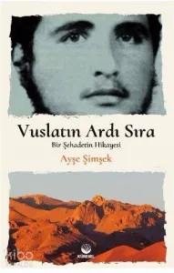 Vuslatın Ardı Sıra; Bir Şehadetin Hikayesi