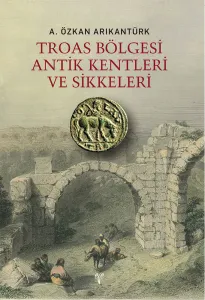 Troas Bölgesi Antik Kentleri ve Sikkeleri