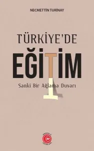 Türkiye'de Eğitim ;Sanke Bir Ağlama Duvarı