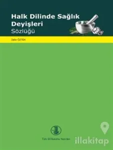 Halk Dilinde Sağlık Deyişleri Sözlüğü