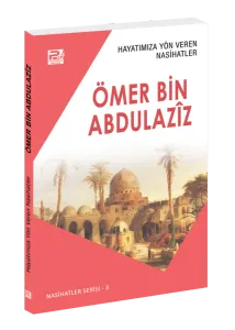 Hayatımıza Yön Veren Nasihatler / Ömer Bin Abdulazîz