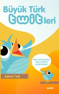 Büyük Türk Twitleri; Türk Twitırcılardan zeki, zarif ve zevkli sözler!