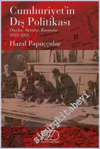 Cumhuriyet'in Dış Politikası - Olaylar Aktörler Kurumlar 1923 - 2023  -         2024