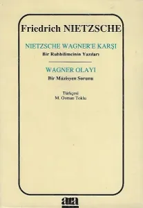 Nietzsche Wagner'e Karşı Bir Ruhbilimcinin Yazıları - Wagner Olayı Bir Müzisyenin Sorunu